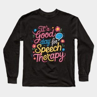 Its A Good Day For Speech Therapy Pathologist SLP Long Sleeve T-Shirt